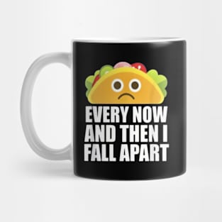 Every Now And Then I Fall Apart Mug